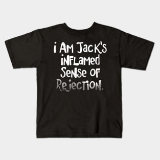 I am Jack's Inflamed Sense of Rejection - FC series Kids T-Shirt